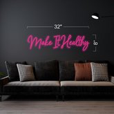 Make It Healthy - LED Neon Sign