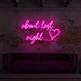 "About Last Night..." Custom Neon Sign