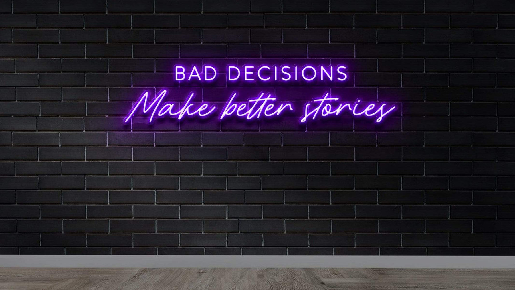 "Bad Decisions Make Better Stories" Custom Neon Sign