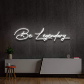 “Be Legendary” Custom Neon Sign