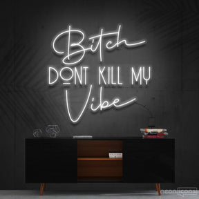 "Bitch Don't Kill My Vibe" Neon Sign 60cm (2ft) / White / Cut to Shape by Neon Icons