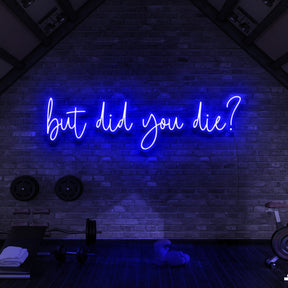 "But Did You Die?" Neon Sign for Gyms & Fitness Studios 90cm (3ft) / Blue / LED Neon by Neon Icons