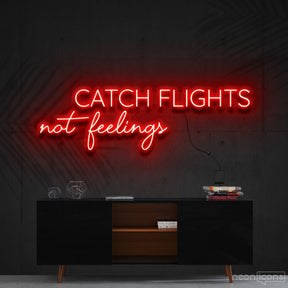 "Catch Flights Not Feelings" Neon Sign 90cm (3ft) / Red / Cut to Shape by Neon Icons