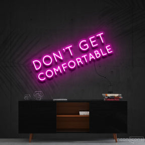 "Don't Get Comfortable" Neon Sign 60cm (2ft) / Pink / Cut to Shape by Neon Icons