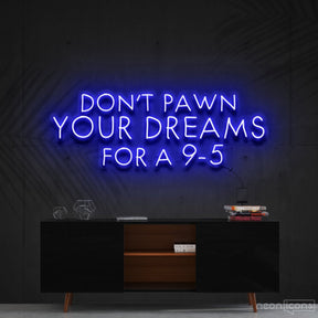 "Don't Pawn Your Dreams for a 9-5" Neon Sign 60cm (2ft) / Blue / Cut to Shape by Neon Icons