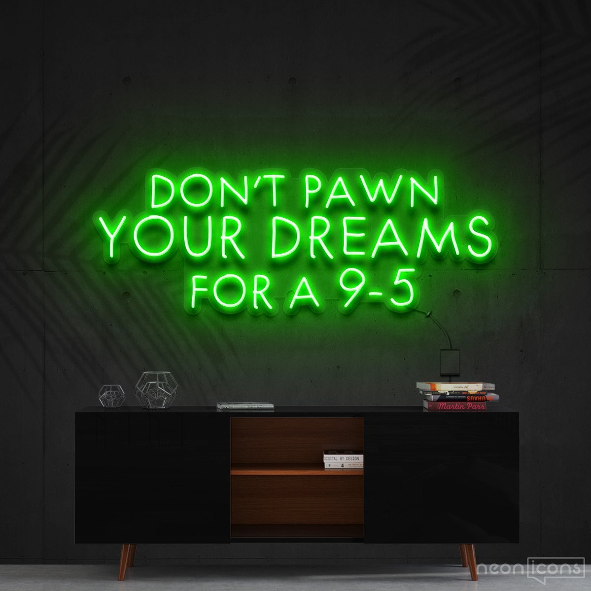 "Don't Pawn Your Dreams for a 9-5" Neon Sign 60cm (2ft) / Green / Cut to Shape by Neon Icons