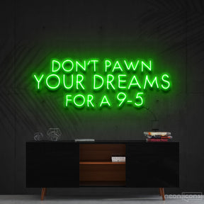 "Don't Pawn Your Dreams for a 9-5" Neon Sign 60cm (2ft) / Green / Cut to Shape by Neon Icons