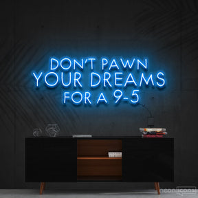 "Don't Pawn Your Dreams for a 9-5" Neon Sign 60cm (2ft) / Ice Blue / Cut to Shape by Neon Icons