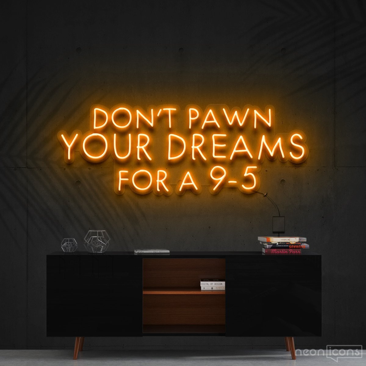 "Don't Pawn Your Dreams for a 9-5" Neon Sign 60cm (2ft) / Orange / Cut to Shape by Neon Icons