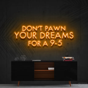 "Don't Pawn Your Dreams for a 9-5" Neon Sign 60cm (2ft) / Orange / Cut to Shape by Neon Icons