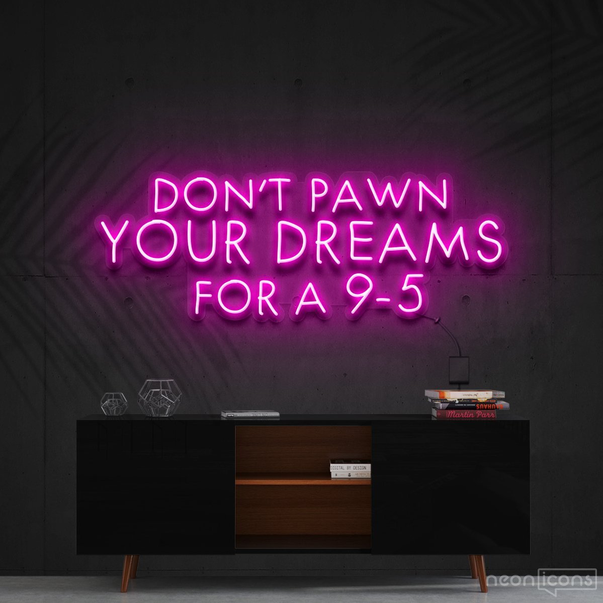 "Don't Pawn Your Dreams for a 9-5" Neon Sign 60cm (2ft) / Pink / Cut to Shape by Neon Icons