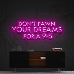 "Don't Pawn Your Dreams for a 9-5" Neon Sign 60cm (2ft) / Pink / Cut to Shape by Neon Icons