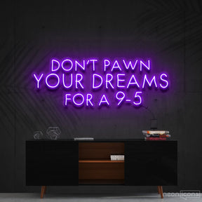 "Don't Pawn Your Dreams for a 9-5" Neon Sign 60cm (2ft) / Purple / Cut to Shape by Neon Icons