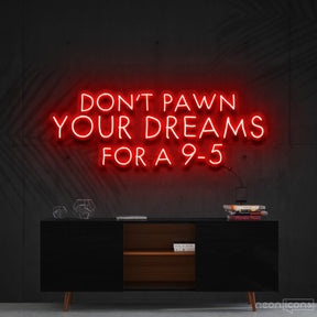 "Don't Pawn Your Dreams for a 9-5" Neon Sign 60cm (2ft) / Red / Cut to Shape by Neon Icons