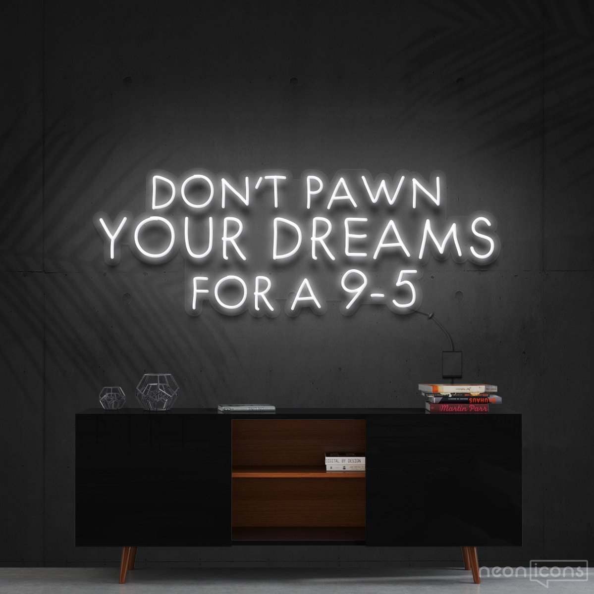 "Don't Pawn Your Dreams for a 9-5" Neon Sign 60cm (2ft) / White / Cut to Shape by Neon Icons