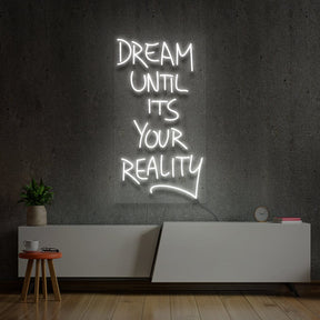 "Dream Until It's Your reality" Neon Sign by Neon Icons