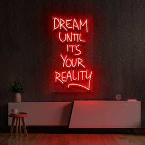 "Dream Until It's Your reality" Neon Sign by Neon Icons