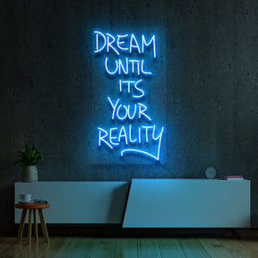 "Dream Until It's Your reality" Neon Sign by Neon Icons