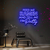 "Feed Me Ramen & Tell Me I'm Pretty" Custom Neon Sign