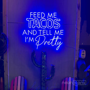 "Feed Me Tacos & Tell Me I'm Pretty" Neon Sign