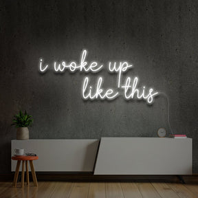 "I woke up like this" Neon Sign by Neon Icons