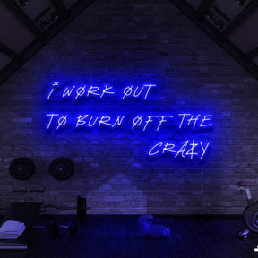 "I Work Out to Burn Off The Crazy" Neon Sign for Gyms & Fitness Studios 90cm (3ft) / Blue / LED Neon by Neon Icons