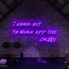 "I Work Out to Burn Off The Crazy" Neon Sign for Gyms & Fitness Studios by Neon Icons