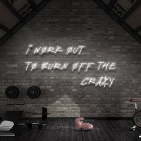 "I Work Out to Burn Off The Crazy" Neon Sign for Gyms & Fitness Studios 90cm (3ft) / White / LED Neon by Neon Icons