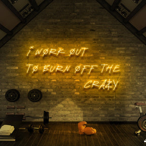 "I Work Out to Burn Off The Crazy" Neon Sign for Gyms & Fitness Studios 90cm (3ft) / Yellow / LED Neon by Neon Icons