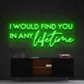 "I Would Find You in Any Lifetime" Neon Sign 60cm (2ft) / Green / Cut to Shape by Neon Icons