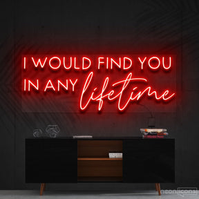 "I Would Find You in Any Lifetime" Neon Sign 60cm (2ft) / Red / Cut to Shape by Neon Icons