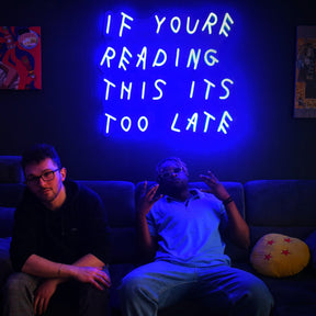 "If You're Reading This It's Too Late" Neon Sign