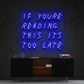 "If You're Reading This It's Too Late" Neon Sign 60cm (2ft) / Blue / Cut to Shape by Neon Icons