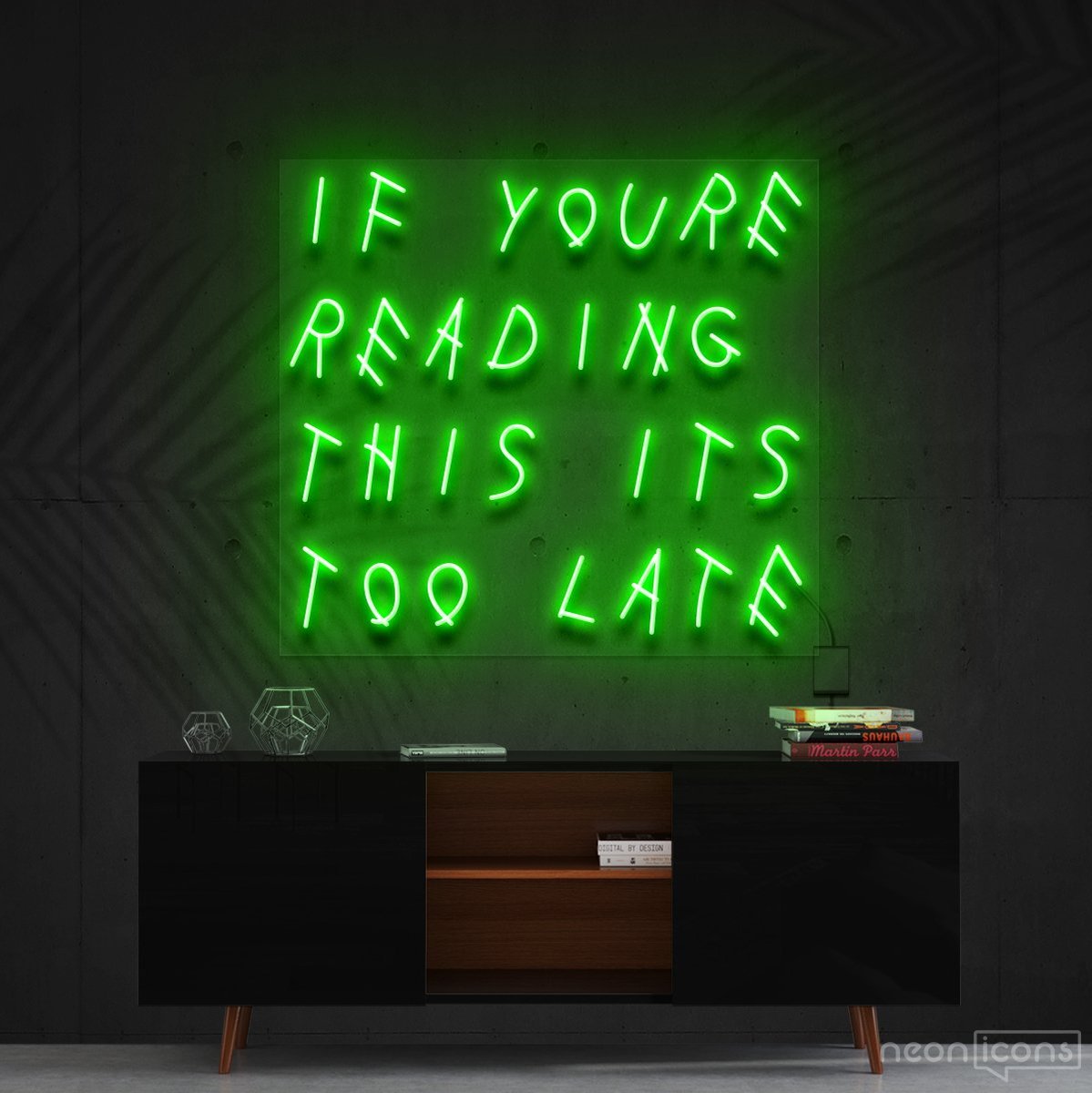 "If You're Reading This It's Too Late" Neon Sign 60cm (2ft) / Green / Cut to Shape by Neon Icons