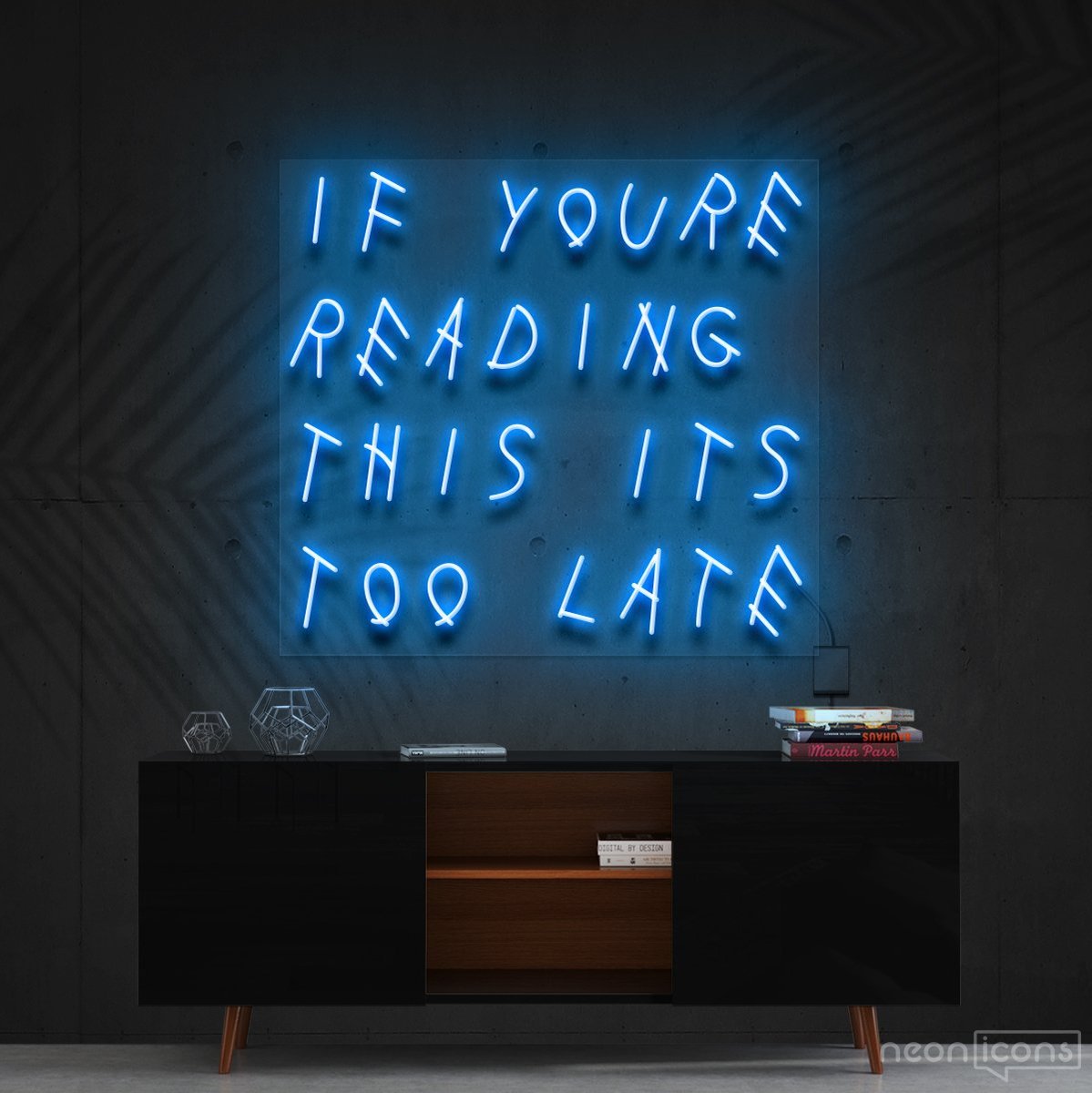 "If You're Reading This It's Too Late" Neon Sign 60cm (2ft) / Ice Blue / Cut to Shape by Neon Icons