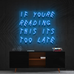 "If You're Reading This It's Too Late" Neon Sign 60cm (2ft) / Ice Blue / Cut to Shape by Neon Icons