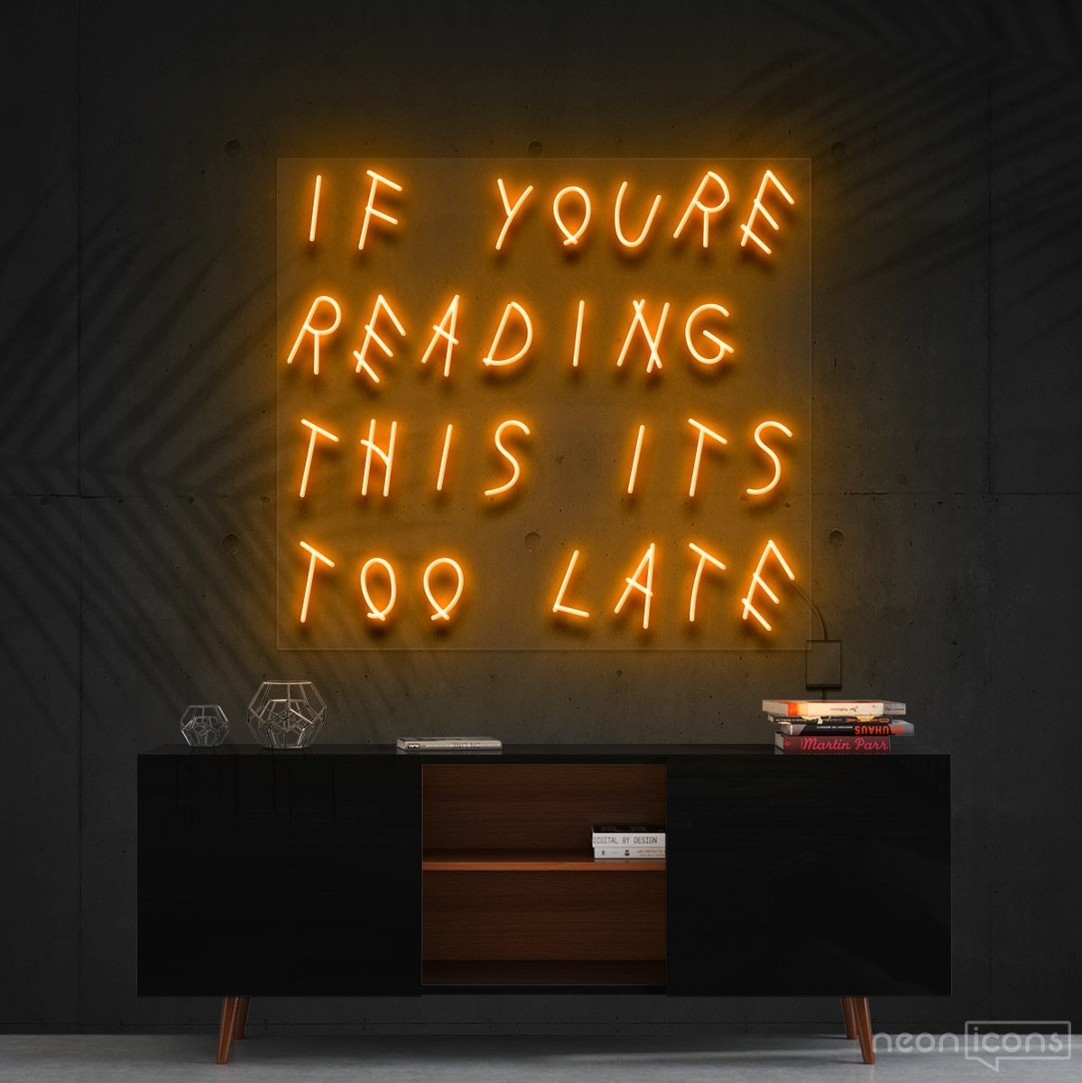 "If You're Reading This It's Too Late" Neon Sign 60cm (2ft) / Orange / Cut to Shape by Neon Icons