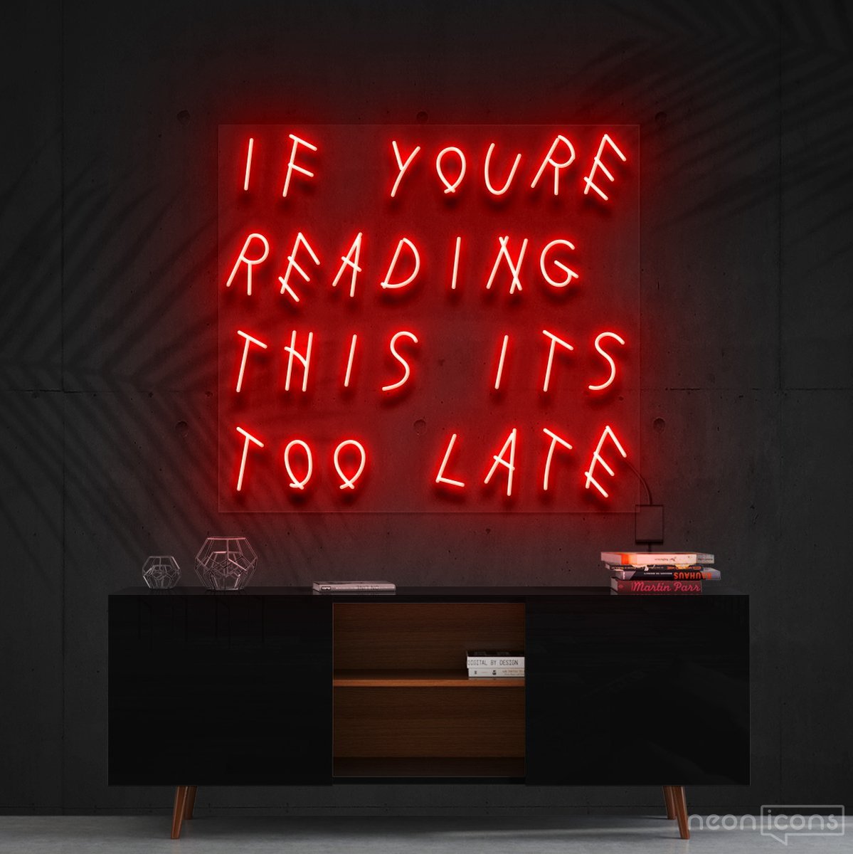 "If You're Reading This It's Too Late" Neon Sign 60cm (2ft) / Red / Cut to Shape by Neon Icons