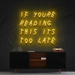 "If You're Reading This It's Too Late" Neon Sign 60cm (2ft) / Yellow / Cut to Shape by Neon Icons