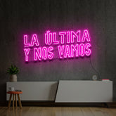 "LA ÚLTIMA Y NOS VAMOS" Custom Neon Sign