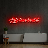 "Let's Taco Bout It" Custom Neon Sign