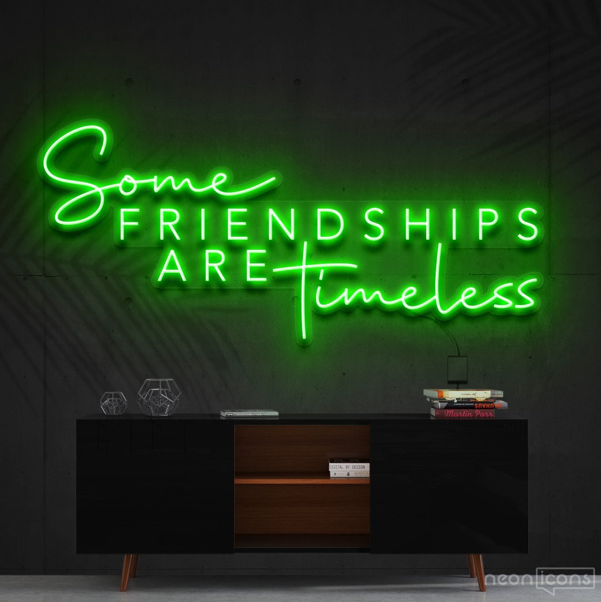 "Some Friendships Are Timeless" Neon Sign 90cm (3ft) / Green / Cut to Shape by Neon Icons