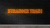 "Stranger Than" Custom Neon Sign 1