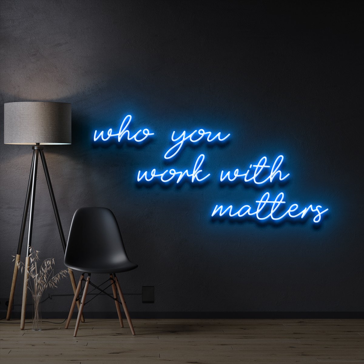 "Who You Work With Matters" Custom Neon Sign 3ft / Ice Blue / LED Neon by Neon Icons