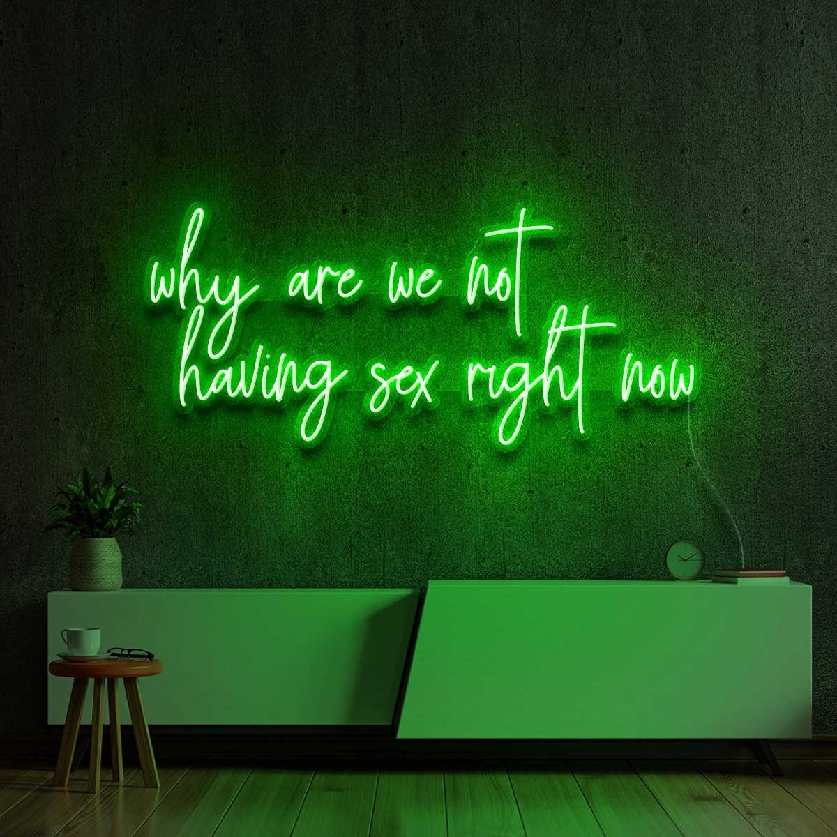 "Why Are We Not Having Sex Right Now" Neon Sign 90cm (3ft) / Green / LED Neon by Neon Icons