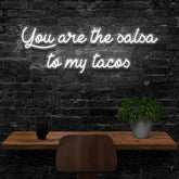 "You are the salsa to my tacos" Custom Neon Sign